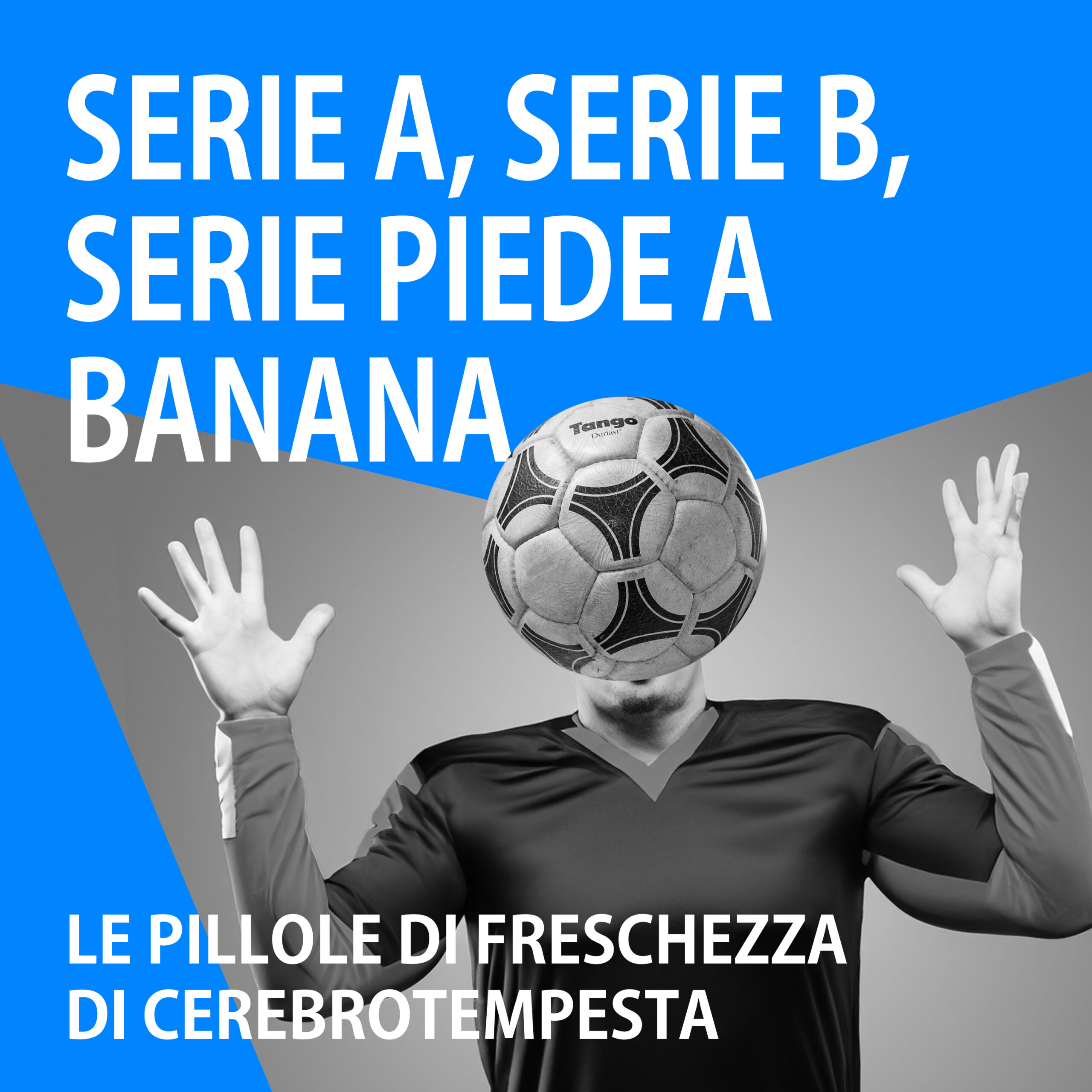 Serie A, serie B, serie piede a banana [Pillole di freschezza]